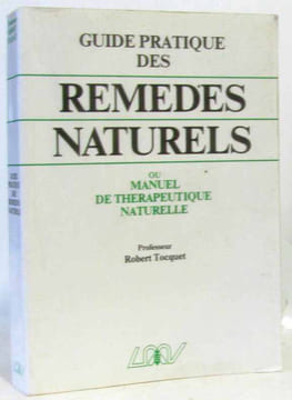 Guide pratique des remédes naturels: Homéopathie phytothérapie régimes alimentaires rythmes crénothérapie... et lexique thérapeutique de 75 affections ...