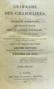 Grammaire des grammaires ou analyse raisonnée des meilleurs traités sur la langue française. Girault-duvivier