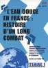 L'eau douce en France : histoire d'un long combat. Lefeuvre Jean-Claude  Pion Nicolas