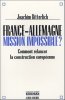 France-Allemagne : Mission impossible ? - Comment relancer la construction européenne. Bitterlich Joachim  Castagnos-Sen Anne