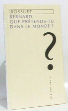 Bernard que prétends-tu dans le monde. Bossuet Jacques Bénigne
