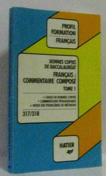 Bonnes copies de bac. Francais : commentaire composé tome premier choix de bonnes copies commentaire pédagogique index des problèmes de méthode ". ...