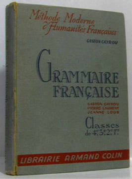 Grammaire francaise a l'usage des classes de grammaire méthode moderne d'humanité francaises. Cayrou