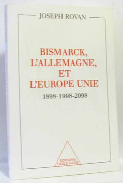 Bismarck L'allemagne Et L'europe Unie - 1898-1998-2098. Rovan Joseph