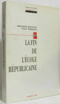 La Fin de l'école républicaine. Raynaud Christiane  Thibaud Robert-Jacques