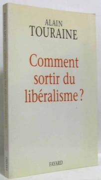 Comment sortir du libéralisme. Touraine Alain