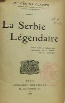 La Serbie légendaire (puisé dans le trésor des légendes de la poésie et de l'histoire). Clapier