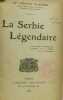 La Serbie légendaire (puisé dans le trésor des légendes de la poésie et de l'histoire). Clapier