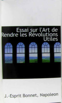 Essai Sur L'art De Rendre Les Révolutions Utiles (cartonné). Napoleon J -Esprit Bonnet