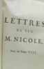 Lettres de feu M. Nicole pour servir de continuation aux deux volumes de ses lettres. Nouvelle édition revue corrigée et augmentée (suite du tome VIII ...