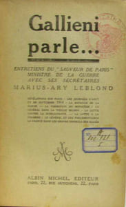 Gallieni parle... entretiens du "sauveur de Paris" ministre de la guerre avec ses secrétaires Marius-Ary Leblond - tome premier