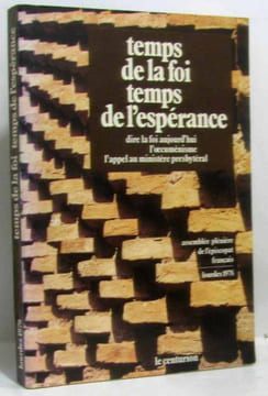 Temps de la foi temps de l'espérance dire la foi aujourd'hui l'oecuménisme l'appel au ministère presbytéral. Lourdes Français 1978 Assemblée Plénière ...