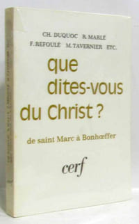 Que dites vous du Christ? - de Saint Marc à Bonhoeffer