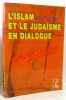 L'Islam et le Judaïsme en dialogue (avec hommage des auteurs). Ghaleb Bencheikh  Philippe Haddad  Jean-Philippe Caudron