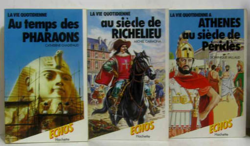 Au siècle de Richelieu + Athènes au siècle de Périclès + Au temps des Pharaons --- la vie quotidienne (3 volumes)