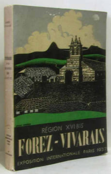 Forez et Vivarais - itinéraire de l'homme de gout publié par le comité de la région XVI bis exposition internationale de paris 1937. Collectif