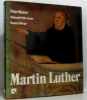 Martin Luther l'homme le chrétien le réformateur. Manns Peter  Olivier Daniel  Loose Helmuth Nils