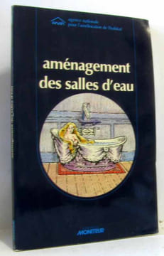 Aménagement des salles d'eau : concevoir equiper financer. Anah Anah