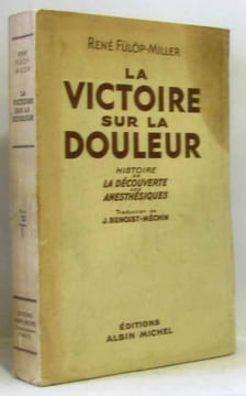 La victoire sur la douleur - histoire de la découverte des anesthésiques. Fülöp-Miller