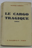 Le cargo tragique. Larrouy Maurice