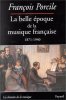 La belle époque de la musique française : Le temps de Maurice Ravel 1871-1940. Porcile François
