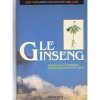 Le ginseng. Pham Quang Chau  Donadieu Yves