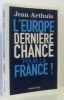 L'Europe: Dernière chance pour la France. Arthuis Jean