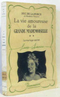 La vie amoureuse de la Grande Mademoiselle II - Le mariage secret