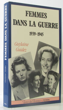 Les femmes dans la guerre 1939 1945. Guidez Guylaine