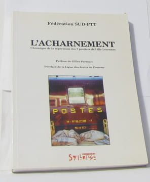 L'Acharnement : Chronique de la répression des 7 postiers de Lille Lezennes. Fédération Sud-PTT