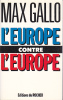L'Europe contre l'Europe. Entretiens avec Fournet Eric et Olivier Spinelli. Max Gallo