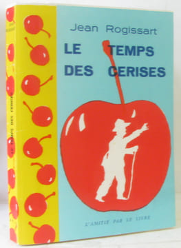 Le temps des cerises. Rogissart Jean