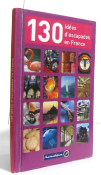 130 idées d'escapades en france. Anonyme