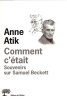 Comment c'était : Souvenirs sur Samuel Beckett. Moses Emmanuel Atik Anne