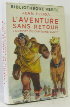 L'aventure sans retour - l'odyssée du capitaine Scott. Feuga Jean