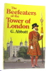 The beefeaters of the tower of london. Abbott G