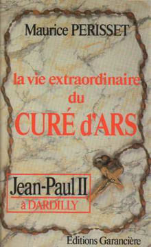 La vie extraordinaire du curé d'Ars. Maurice Périsset