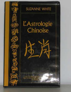 L'astrologie chinoise tout ce que l'astrologie chinoise peut vous apprendre sur vous-même et votre avenir. Collection La nuit des mondes