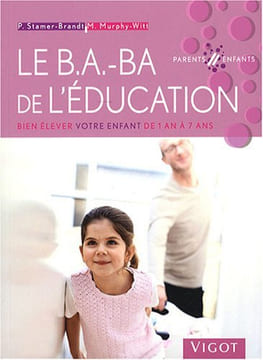 Le B.A.-BA de l'éducation : Bien élever votre enfant de 1 an à 7 ans. Borries Tobias Collectif Murphy-Witt Monika Tallon Hélène Stamer-Brandt Petra