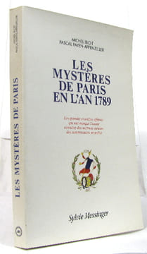 Les Mystères de Paris en l'an 1789 - Les grandes et petites affaires qui ont marqué l'année extraites des archives inédites des commissaires de ...