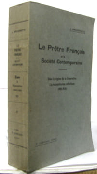 Le prêtre français et la société conteemporaine tome III sous le régime de la séparation. la reconstitution catholique (1908-1936). Brugerette J