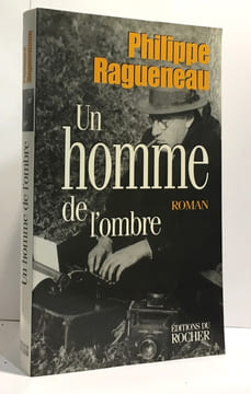 Un homme de l'ombre. Ragueneau Philippe