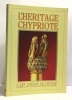 L?h&eacute;ritage chypriote. Kyriakou G.p