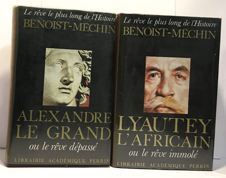Alexandre le Grand ou le rêve dépassé + Lyautey l'africain ou le rêve immolé - 2 livres coll. le rêve le plus long de l'histoire. Benoist-Méchin