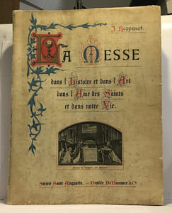 La messe dans l'histoire et dans l'art dans l'âme des saints et dans notre vie - approuvé par sa grandeur monseigneur de Pélacot