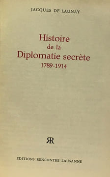 Histoire de la dimplomatie secrète 1789-1914 + histoire contemporaine de la diplomatie secrète 1914-1945 --- 2 volumes. Launay J. De