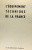 L'équipement technique de la France. Collectif; Ragey (ss La Présidence De)