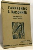 J'apprends à raisonner - arithmétique établie pour le cours moyen et les classes de 8e et 7e des lycées et collèges application du programme 1945 ...