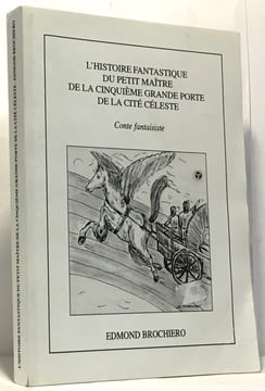 L'histoire fantastique du petit maître de la cinquième grande porte de la cité céleste - contes fantastique. Brochiero Edmond