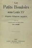Les petits boudoirs sous Louis XV d'après l'Espion anglais avec une introduction du bibliophile Pol André. Pol André (introduction) Espion Anglais